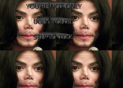 Michael Jackson is not only ugly...