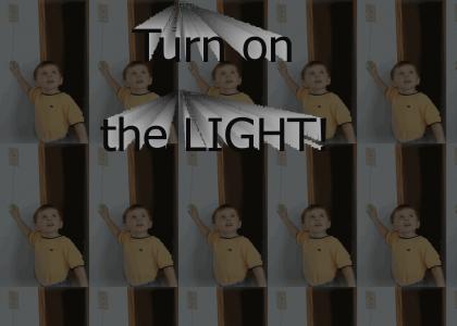 Turn on the light!