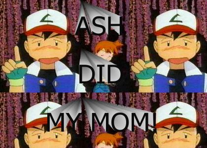 Ash Did my Mom!