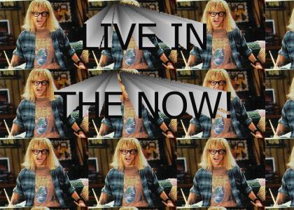 live in the now!