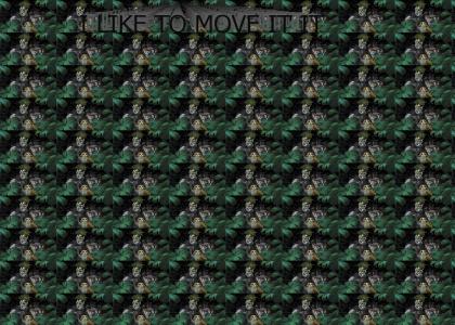 I LIKE TO MOVE IT