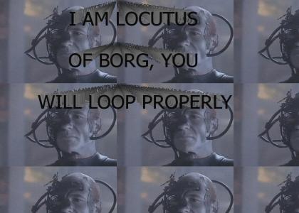LOCUTUS LOOPS PROPERLY