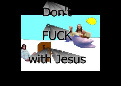 Don't fuck with THE JESUS