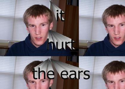 it hurt the ears
