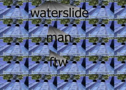 waterslide man ftw