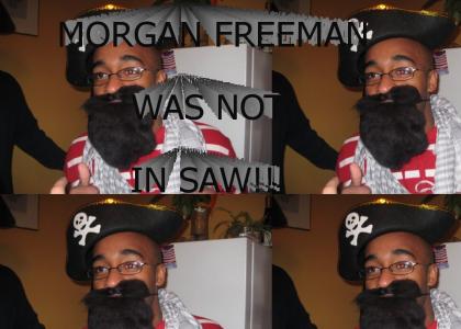 MORGAN FREEMAN WAS NOT IN SAW!!!