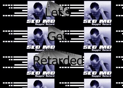 Slo Mo - The Rapping Retard.
