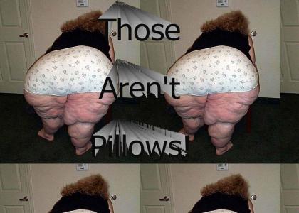 Those aren't pillows!