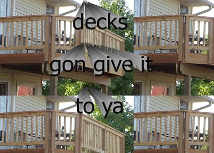 decks gon give it to ya