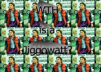 What the Hell is a Jiggowatt? (its been done before so i dont expect a high rating)