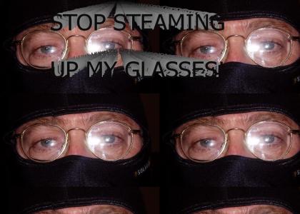 Stop steaming up my glasses!