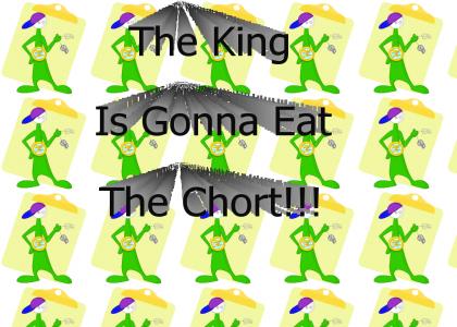 The King is gonna eat the chort!