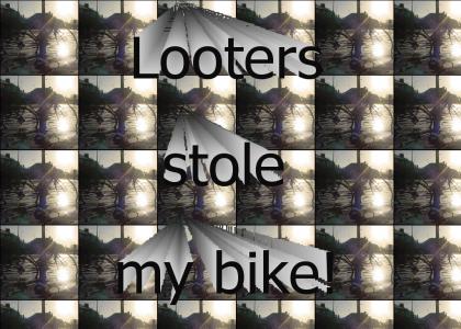 LOOTERS stole my bike!