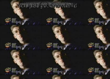 PTKFGS: You just got Snowball'd! (alt. universe RickRoll)