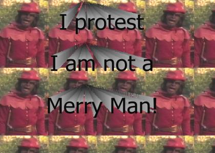 I protest, I am not a Merry Man!