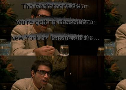 "The Godfather's sick, right? You're getting chased out of New York by Barzini and the other Families -- What