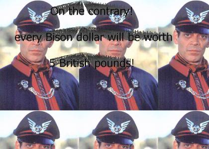 Every Bison dollar will be worth 5 British pounds!