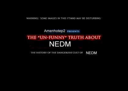 The Un-Funny Truth About NEDM