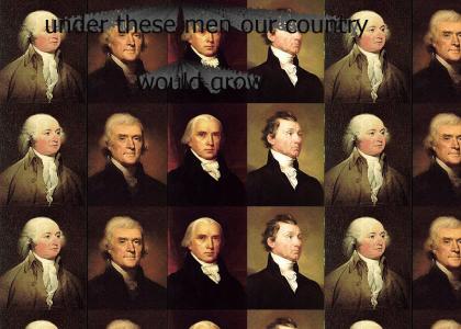 Adams, Jefferson, Madison, Monroe...