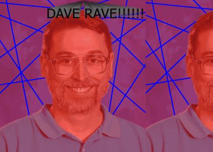 DAVE RAVE!!!!!