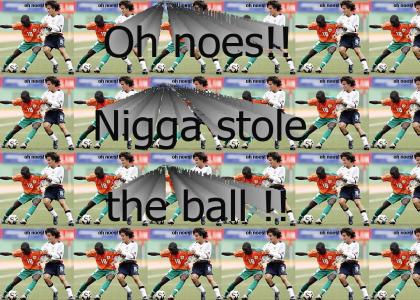 Nigga stole the ball