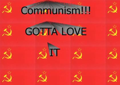 Communism you gotta love it