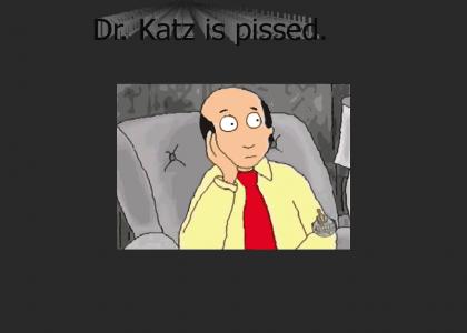 Dr. Katz is on his Angry Chair