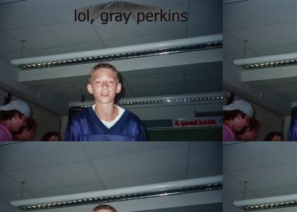 lol, gray perkins