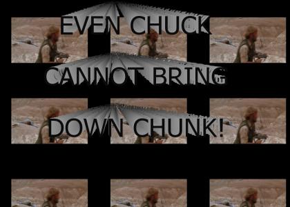 Even Chuck cannot bring down Chunk.