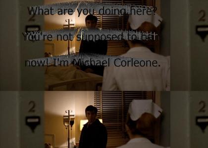 "What are you doing here? You're not supposed to be here now! I'm Michael Corleone. This is my father."