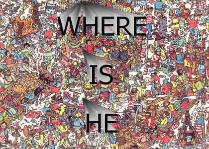 WHERE IS HE?!