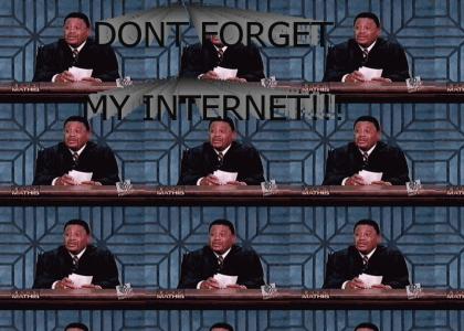DONT FORGET MY INTERNET!