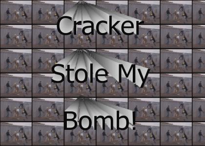 Cracker stole my bomb!