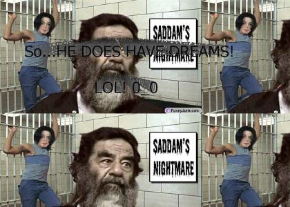 Saddam does have nightmares!!