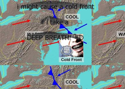 LOL, PAUL WALL'S COLD FRONT!