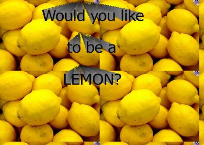 Would you like to be a lemon?
