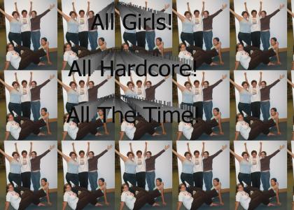 All Girls, All Hardcore, All The Time