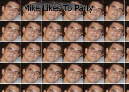 (for friend dont vote) mike likes to party