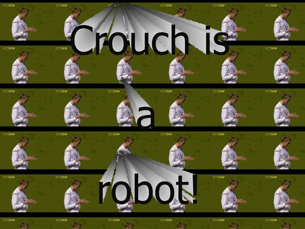 Crouchisarobot