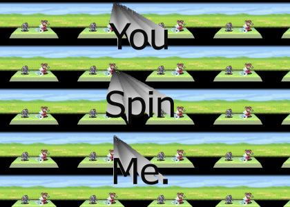 You spin me