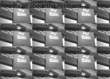 Its all about the Pentiums