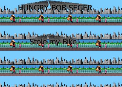 HUNGRY BOB SEGER stole my bike!