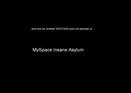 MySpace Insane Asylum 2!