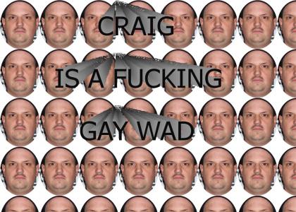CRAIG IS A GAYWAD