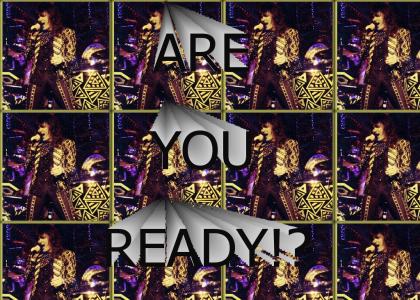 ARE YOU READY!?