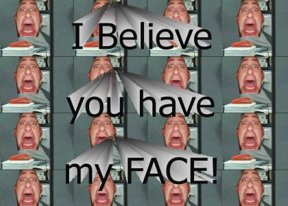 I believe you have A BIG FACE!