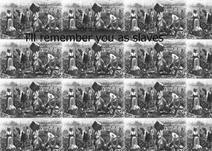 i'll remember you as slaves