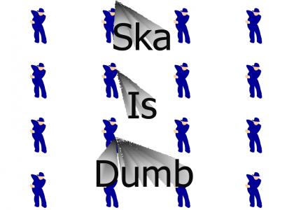 Ska is dumb