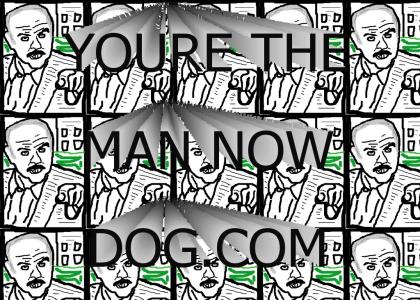 You're the man now dog.com drawn out style.