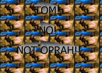 TOM CRUISE NOOO!! NOT OPRAH!!